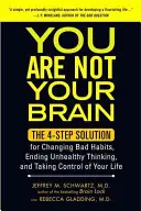 Vous n'êtes pas votre cerveau : La solution en 4 étapes pour changer les mauvaises habitudes, mettre fin aux pensées malsaines et prendre le contrôle de votre vie. - You Are Not Your Brain: The 4-Step Solution for Changing Bad Habits, Ending Unhealthy Thinking, and Taki Ng Control of Your Life