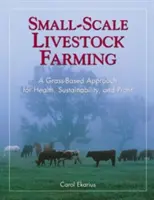 L'élevage à petite échelle : Une approche basée sur l'herbe pour la santé, la durabilité et la rentabilité - Small-Scale Livestock Farming: A Grass-Based Approach for Health, Sustainability, and Profit