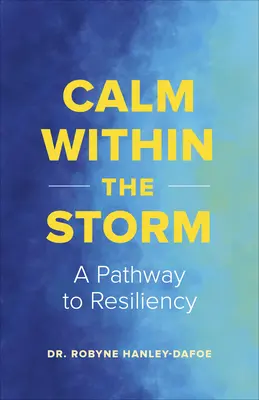 Le calme dans la tempête : Un chemin vers la résilience au quotidien - Calm Within the Storm: A Pathway to Everyday Resiliency