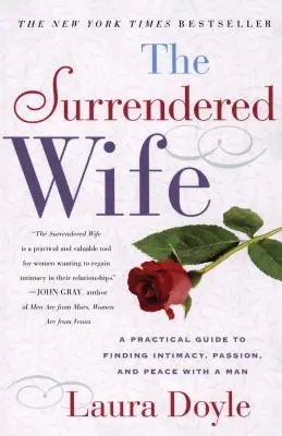 L'épouse abandonnée : un guide pratique pour trouver l'intimité, la passion et la paix - The Surrendered Wife: A Practical Guide to Finding Intimacy, Passion and Peace