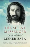 Le messager silencieux : La vie et l'œuvre de Meher Baba - The Silent Messenger: The Life and Work of Meher Baba