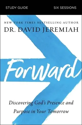 Guide d'étude sur l'avenir : Découvrir la présence et le but de Dieu dans votre avenir - Forward Study Guide: Discovering God's Presence and Purpose in Your Tomorrow