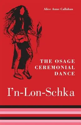 La danse cérémonielle Osage I'n-Lon-Schka, volume 201 - The Osage Ceremonial Dance I'n-Lon-Schka, Volume 201