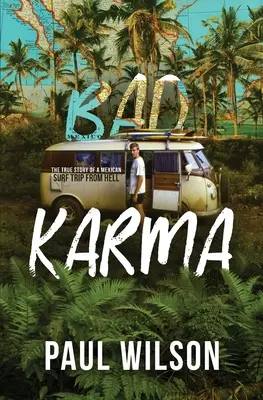 Bad Karma : L'histoire vraie d'un voyage infernal au Mexique - Bad Karma: The True Story of a Mexico Trip from Hell