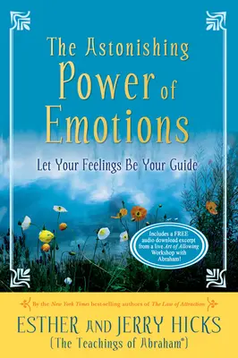 Le pouvoir étonnant des émotions : Laissez vos sentiments vous guider - The Astonishing Power of Emotions: Let Your Feelings Be Your Guide