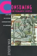 Consommer l'utopie romantique : L'amour et les contradictions culturelles du capitalisme - Consuming the Romantic Utopia: Love and the Cultural Contradictions of Capitalism