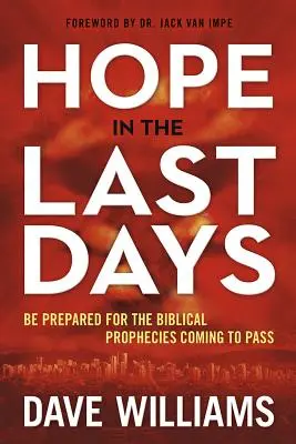 L'espoir dans les derniers jours : Se préparer aux prophéties bibliques qui vont s'accomplir - Hope in the Last Days: Be Prepared for the Biblical Prophecies Coming to Pass