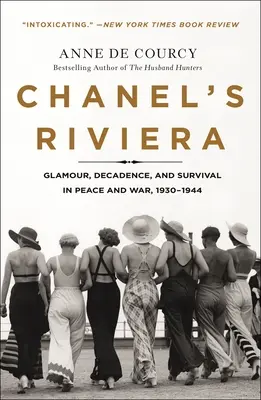 La Riviera de Chanel : Glamour, décadence et survie en temps de paix et de guerre, 1930-1944 - Chanel's Riviera: Glamour, Decadence, and Survival in Peace and War, 1930-1944