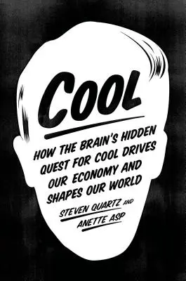 Cool : Comment la quête cachée du cerveau pour la coolitude conduit notre économie et façonne notre monde - Cool: How the Brain's Hidden Quest for Cool Drives Our Economy and Shapes Our World