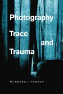 Photographie, trace et traumatisme - Photography, Trace, and Trauma