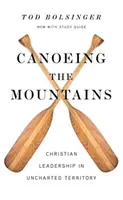 Canoë dans les montagnes : Le leadership chrétien en terrain inconnu - Canoeing the Mountains: Christian Leadership in Uncharted Territory