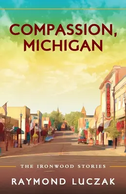 Compassion, Michigan : Les histoires du bois de fer - Compassion, Michigan: The Ironwood Stories