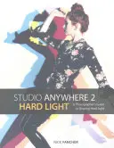 Studio Anywhere 2 : Hard Light : Guide du photographe pour la mise en forme de la lumière dure - Studio Anywhere 2: Hard Light: A Photographer's Guide to Shaping Hard Light