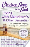 Soupe de poulet pour l'âme : Vivre avec la maladie d'Alzheimer et d'autres démences : 101 histoires de soins, d'adaptation et de compassion - Chicken Soup for the Soul: Living with Alzheimer's & Other Dementias: 101 Stories of Caregiving, Coping, and Compassion