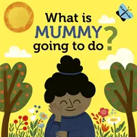 Que va faire maman ? - What is Mummy Going to Do?