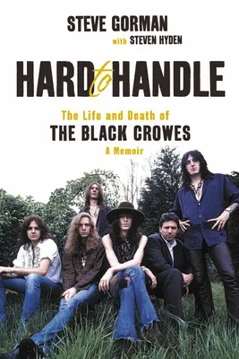 La vie et la mort des Black Crowes : un mémoire La vie et la mort des Black Crowes - Un mémoire - Hard to Handle: The Life and Death of the Black Crowes--A Memoir