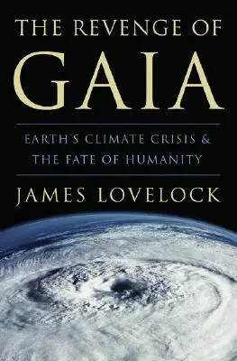 La revanche de Gaïa : la crise climatique de la Terre et le destin de l'humanité - The Revenge of Gaia: Earth's Climate Crisis & the Fate of Humanity