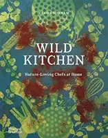 Wild Kitchen : Les chefs amoureux de la nature à la maison - Wild Kitchen: Nature-Loving Chefs at Home