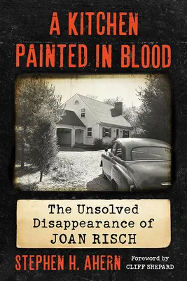 La cuisine peinte dans le sang : La disparition non élucidée de Joan Risch - Kitchen Painted in Blood: The Unsolved Disappearance of Joan Risch