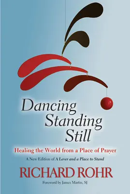 Danser sans bouger : guérir le monde à partir d'un lieu de prière - Dancing Standing Still: Healing the World from a Place of Prayer