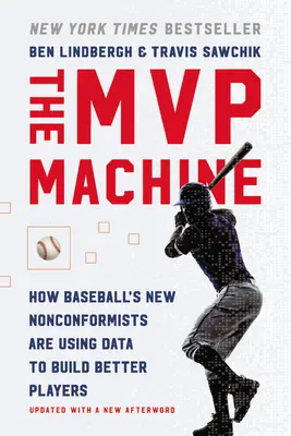 La machine à MVP : Comment les nouveaux anticonformistes du baseball utilisent les données pour construire de meilleurs joueurs - The MVP Machine: How Baseball's New Nonconformists Are Using Data to Build Better Players