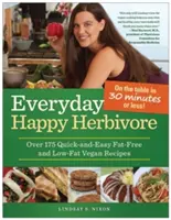 Everyday Happy Herbivore : Plus de 175 recettes végétaliennes faciles et rapides sans gras et à faible teneur en gras - Everyday Happy Herbivore: Over 175 Quick-And-Easy Fat-Free and Low-Fat Vegan Recipes