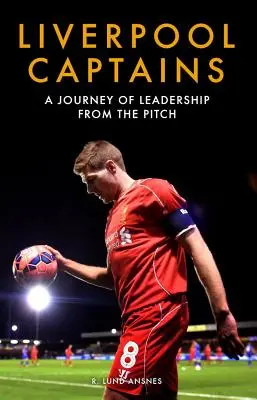 Liverpool Captains : Un voyage de leadership sur le terrain - Liverpool Captains: A Journey of Leadership from the Pitch