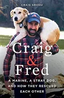 Craig & Fred : Un marine, un chien errant et comment ils se sont sauvés l'un l'autre - Craig & Fred: A Marine, a Stray Dog, and How They Rescued Each Other