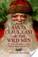 Le Père Noël, dernier des hommes sauvages : Les origines et l'évolution de Saint Nicolas sur 50 000 ans - Santa Claus, Last of the Wild Men: The Origins and Evolution of Saint Nicholas, Spanning 50,000 Years