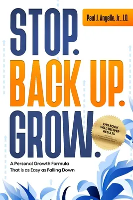 Arrêtez. Reculez. Grandir : Une formule de croissance personnelle aussi facile que la chute - Stop. Back Up. Grow.: A Personal Growth Formula That is as Easy as Falling Down