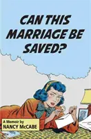 Ce mariage peut-il être sauvé ? Un mémoire - Can This Marriage Be Saved?: A Memoir