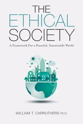 La société éthique : Un cadre pour un monde pacifique et durable - The Ethical Society: A Framework For a Peaceful, Sustainable World