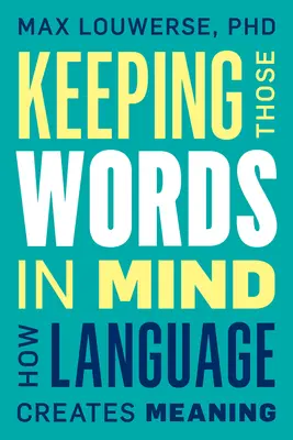 Garder ces mots à l'esprit : comment le langage crée du sens - Keeping Those Words in Mind: How Language Creates Meaning