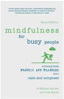 La pleine conscience pour les gens occupés : Transformer la frénésie et l'agitation en calme et en sérénité - Mindfulness for Busy People: Turning Frantic and Frazzled Into Calm and Composed