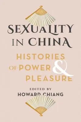 La sexualité en Chine : histoires de pouvoir et de plaisir - Sexuality in China: Histories of Power and Pleasure