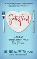 Satisfait : Un voyage spirituel de 90 jours vers la liberté alimentaire - Satisfied: A 90-Day Spiritual Journey Toward Food Freedom