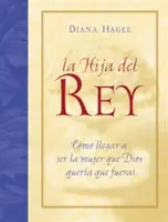 La Hija del Rey : Como Convertirte En La Mujer Que Dios Diseno Al Crearte = the King's Daughter = La Fille du Roi - La Hija del Rey: Como Convertirte En La Mujer Que Dios Diseno Al Crearte = the King's Daughter = The King's Daughter