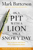 Dans une fosse avec un lion un jour de neige : Comment survivre et prospérer lorsque l'occasion se présente - In a Pit with a Lion on a Snowy Day: How to Survive and Thrive When Opportunity Roars