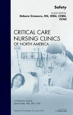 Safety, an Issue of Critical Care Nursing Clinics, 22 (La sécurité, un numéro de Critical Care Nursing Clinics, 22) - Safety, an Issue of Critical Care Nursing Clinics, 22