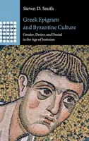 Épigramme grecque et culture byzantine : Genre, désir et déni à l'époque de Justinien - Greek Epigram and Byzantine Culture: Gender, Desire, and Denial in the Age of Justinian