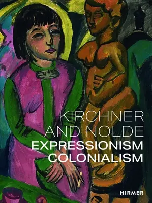 Kirchner et Nolde : Expressionnisme. Le colonialisme. - Kirchner and Nolde: Expressionism. Colonialism.