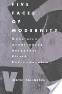 Les cinq visages de la modernité : Modernisme, avant-garde, décadence, kitsch, postmodernisme - Five Faces of Modernity: Modernism, Avant-garde, Decadence, Kitsch, Postmodernism