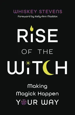 L'ascension de la sorcière : Faire de la magie à votre façon - Rise of the Witch: Making Magick Happen Your Way