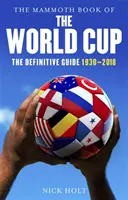 Le Livre Mammouth de la Coupe du Monde : Le guide définitif, 1930-2018 - The Mammoth Book of the World Cup: The Definitive Guide, 1930-2018