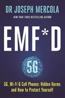 EMF*D - 5G, Wi-Fi et téléphones portables : Les dangers cachés et comment se protéger - EMF*D - 5G, Wi-Fi & Cell Phones: Hidden Harms and How to Protect Yourself