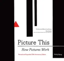 Picture This : Comment fonctionnent les images (livres d'art, livres de design graphique, livres pratiques, livres d'arts visuels, livres sur la théorie du design) - Picture This: How Pictures Work (Art Books, Graphic Design Books, How to Books, Visual Arts Books, Design Theory Books)