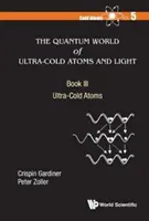 Le monde quantique des atomes ultra-froids et de la lumière - Livre III : Atomes ultra-froids - Quantum World of Ultra-Cold Atoms and Light, the - Book III: Ultra-Cold Atoms