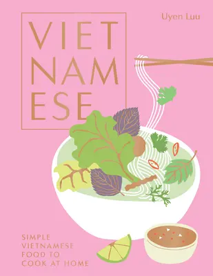 Vietnamien : des plats vietnamiens simples à cuisiner à la maison - Vietnamese: Simple Vietnamese Food to Cook at Home