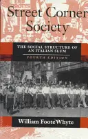 La société du coin de la rue : La structure sociale d'un bidonville italien - Street Corner Society: The Social Structure of an Italian Slum