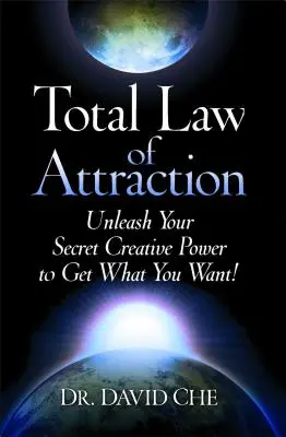 La loi de l'attraction totale : Libérez votre pouvoir créatif secret pour obtenir ce que vous voulez ! - Total Law of Attraction: Unleash Your Secret Creative Power to Get What You Want!